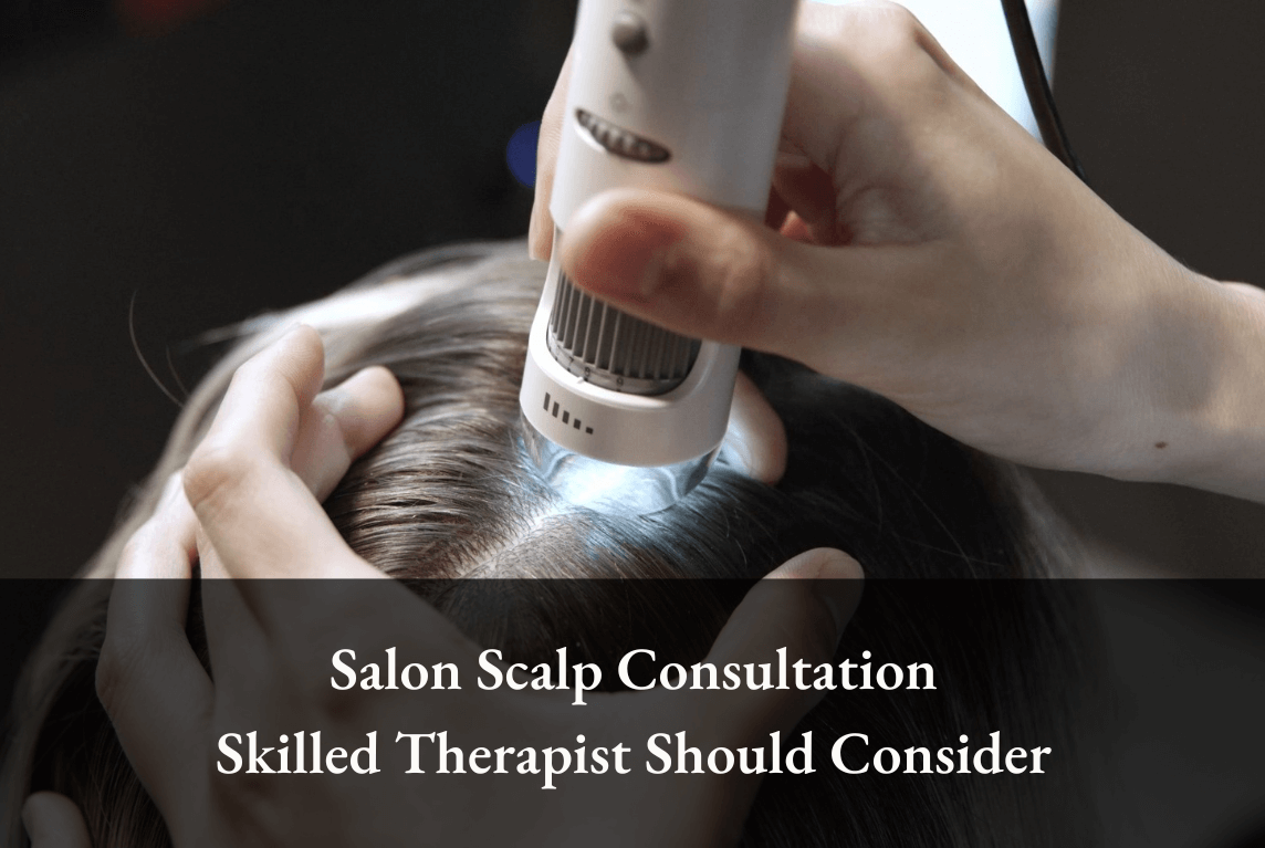 Salon Scalp Consultation: What Should a Skilled Therapist Consider? ( Download CheckList )