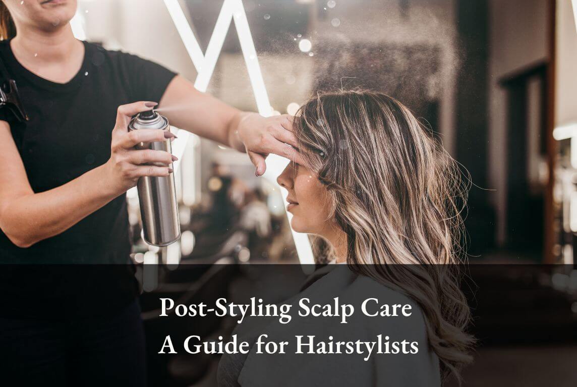 Post-Styling Scalp Care: A Guide for Hairstylists