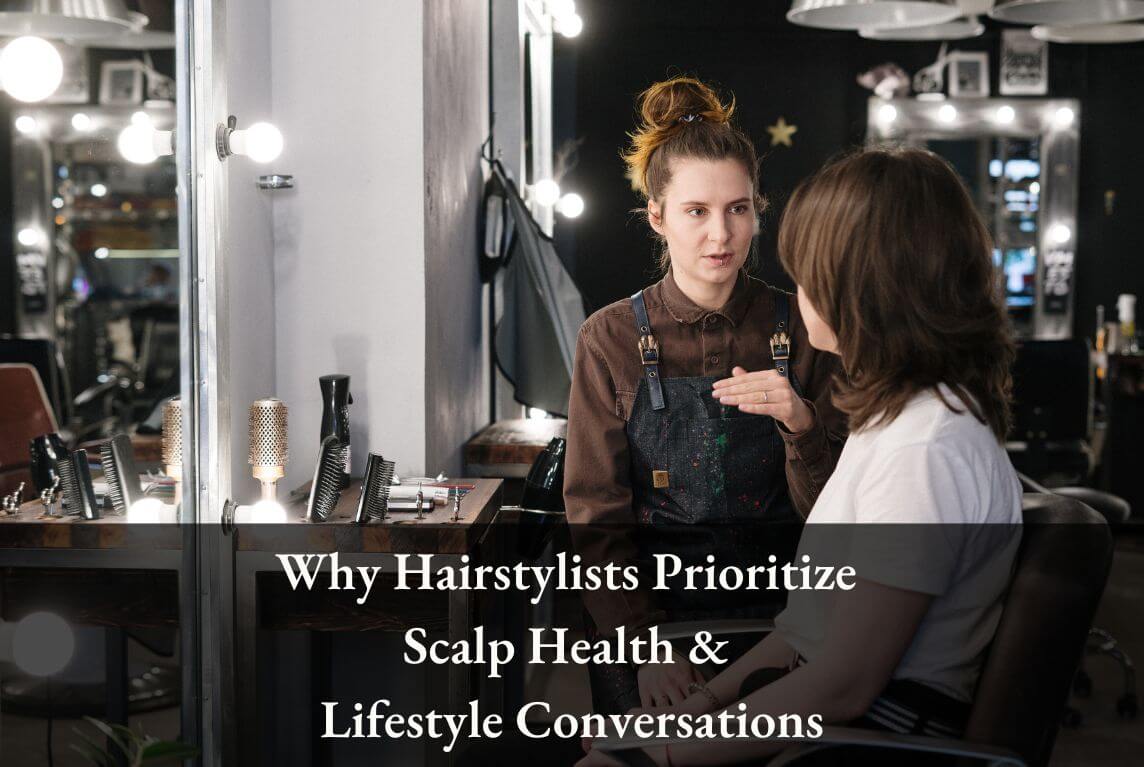 Why Hairstylists Should Prioritize Scalp Health and Lifestyle Conversations